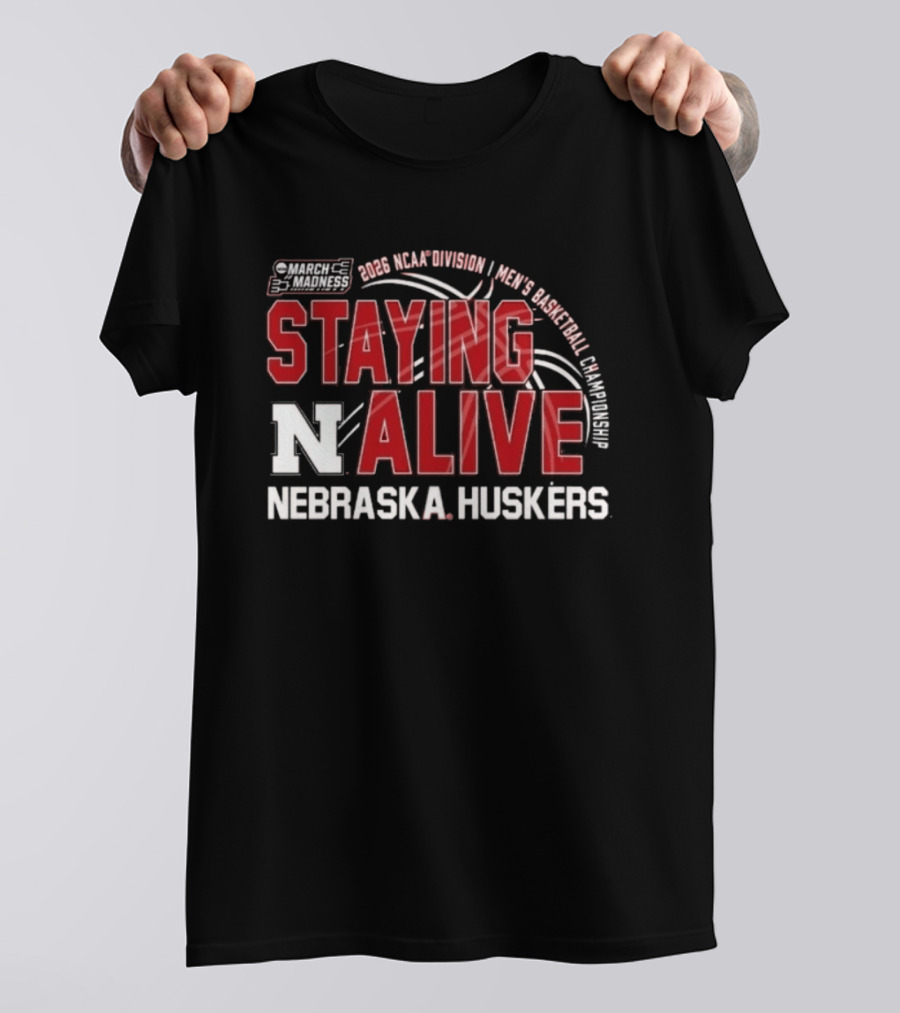 March Madness 2026 NCAA Division I Nebraska Huskers Men's Basketball Staying Alive T-Shirt
