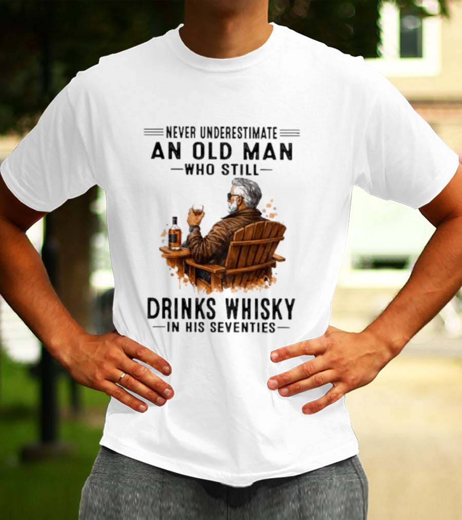 Never Underestimate An Old Man Who Still Drinks Whisky In His Seventies Relaxing In A Chair T-Shirt