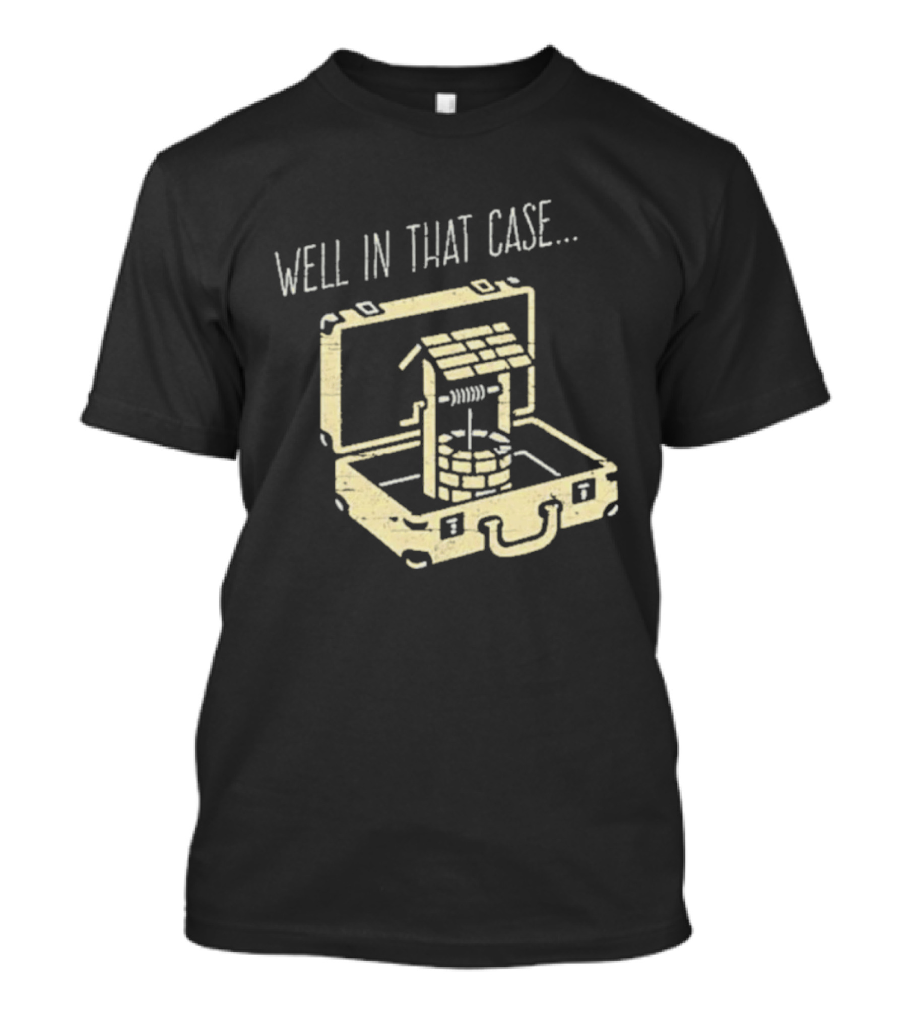 Well In That Case Well In Suitcase Retro Humor T-Shirt