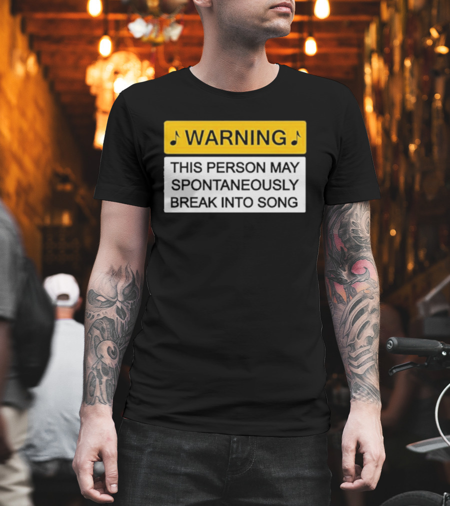 Warning This Person May Spontaneously Break Into Song Musical Humor T-Shirt