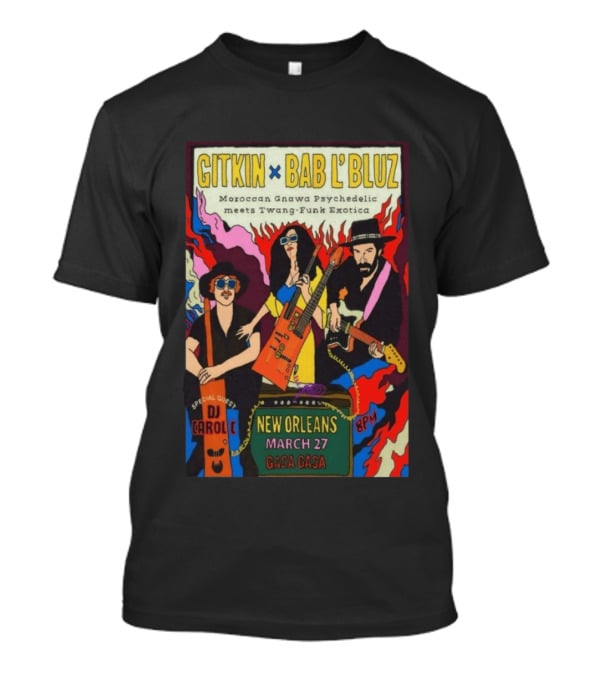 Gitkin Bab L'Bluz Moroccan Gnawa Psychedelic Twang Funk Exotica New Orleans March 27 Gasa Gasa DJ Carole 8PM T-Shirt