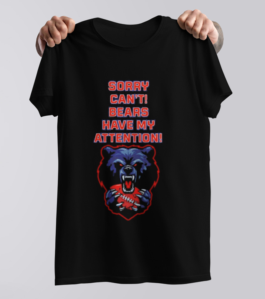 Sorry Can't Bears Have My Attention Football Fan T-Shirt
