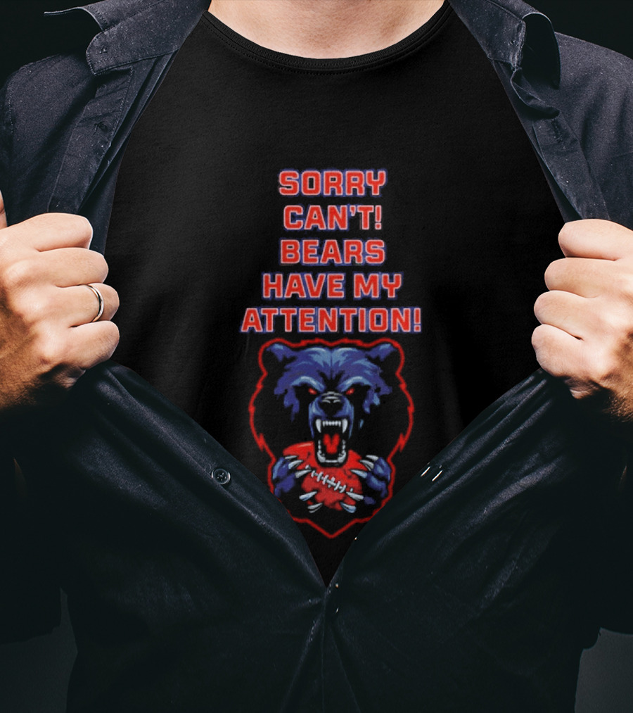 Sorry Can't Bears Have My Attention Football Fan T-Shirt