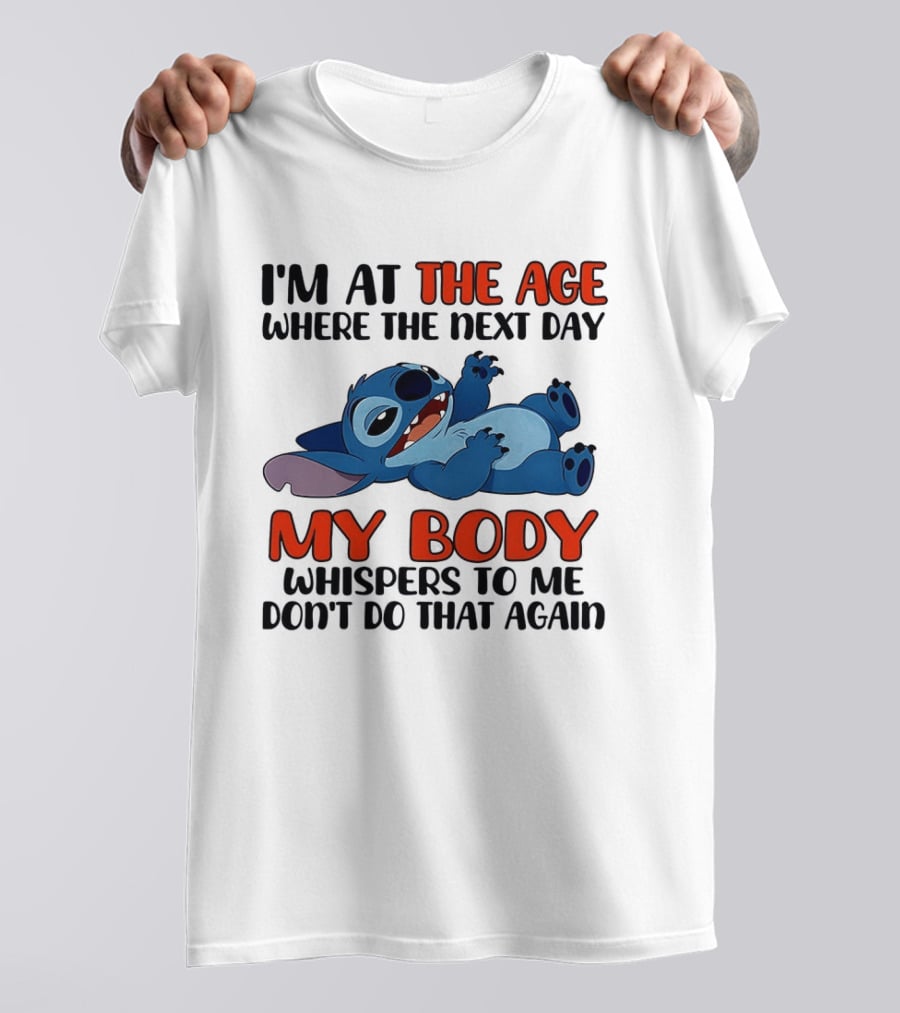 I'm At The Age Where The Next Day My Body Whispers Don't Do That Again Stitch T-Shirt