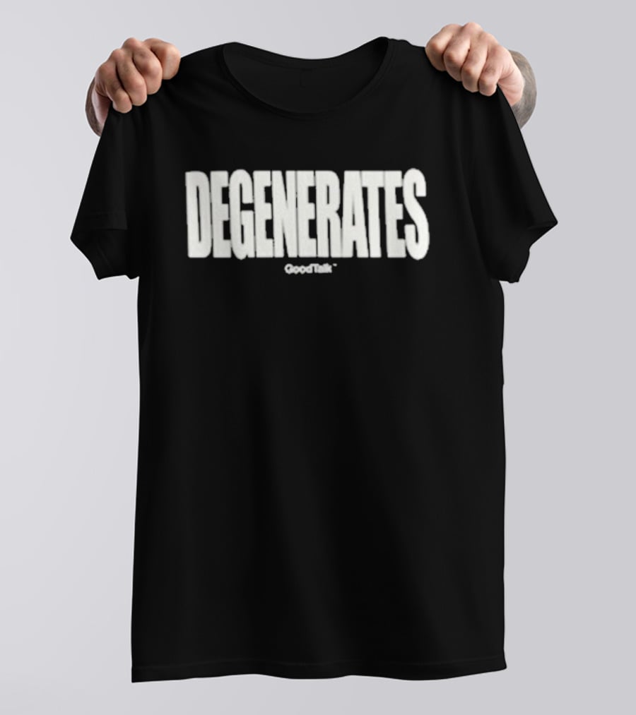 Degenerates Goodtalk T-Shirt