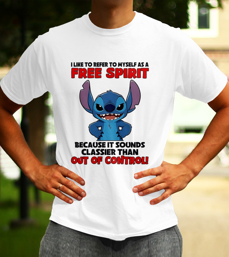 Stitch I Like To Refer To Myself As A Free Spirit Because It Sounds Classier Than Out Of Control T-Shirt