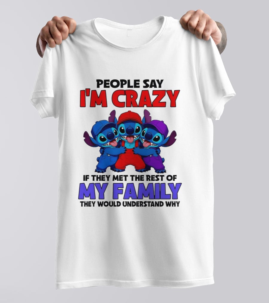 People Say I'm Crazy If They Met The Rest Of My Family They Would Understand Why Stitch Trio T-Shirt