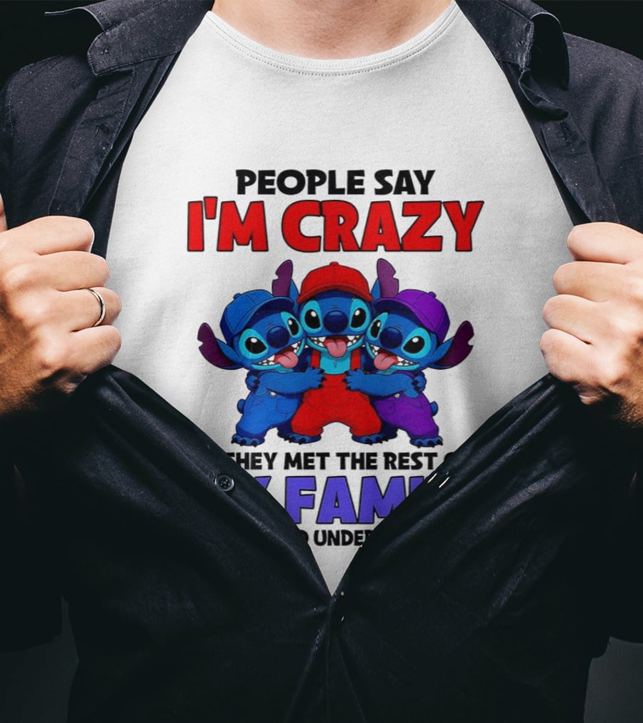 People Say I'm Crazy If They Met The Rest Of My Family They Would Understand Why Stitch Trio T-Shirt