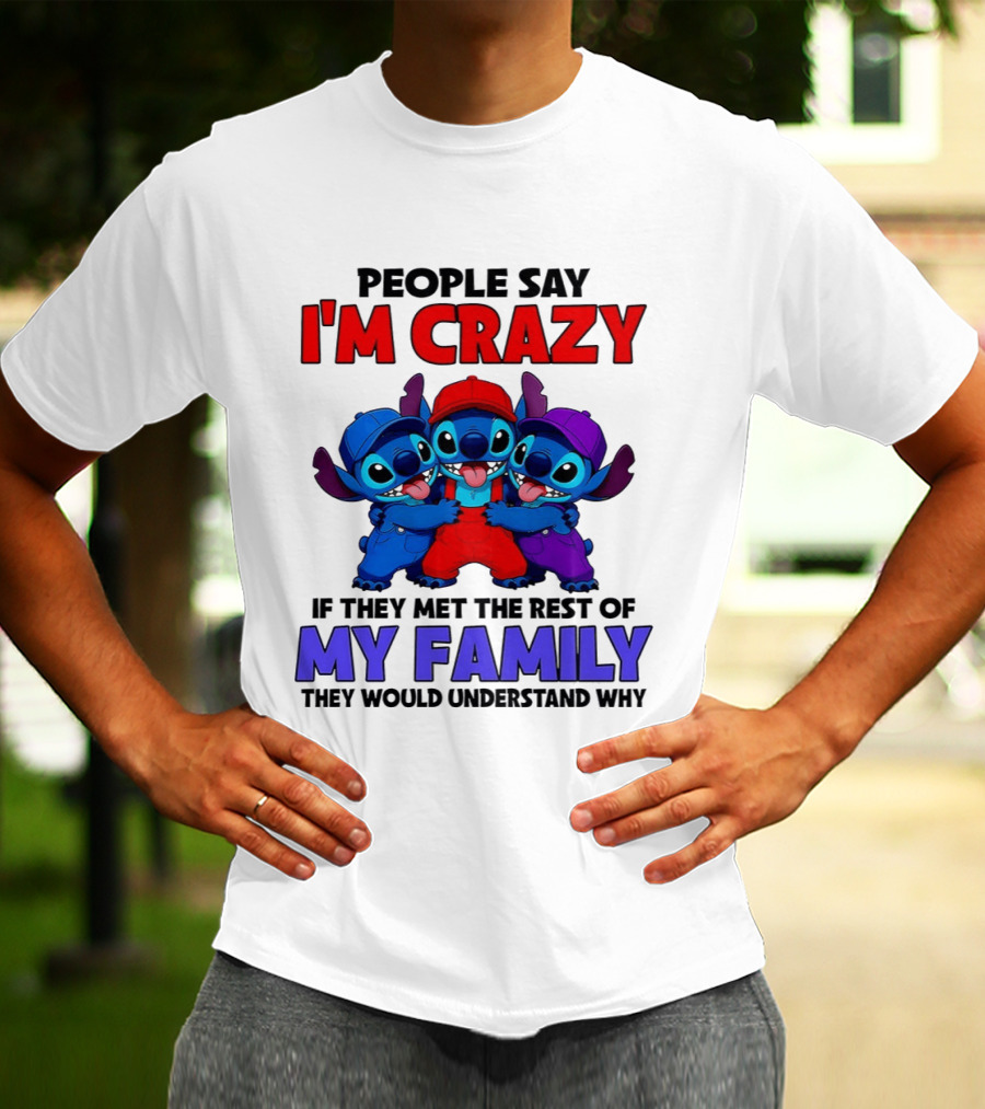 People Say I'm Crazy If They Met The Rest Of My Family They Would Understand Why Stitch Trio T-Shirt