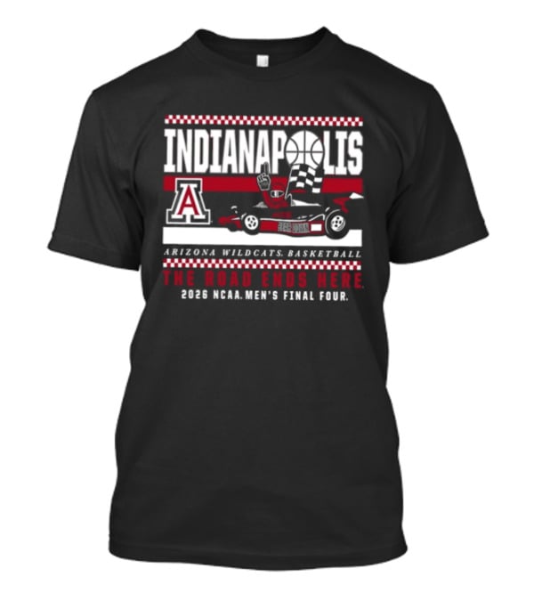 Indianapolis The Road Ends Here Arizona Wildcats Basketball 2026 NCAA Men's Final Four T-Shirt