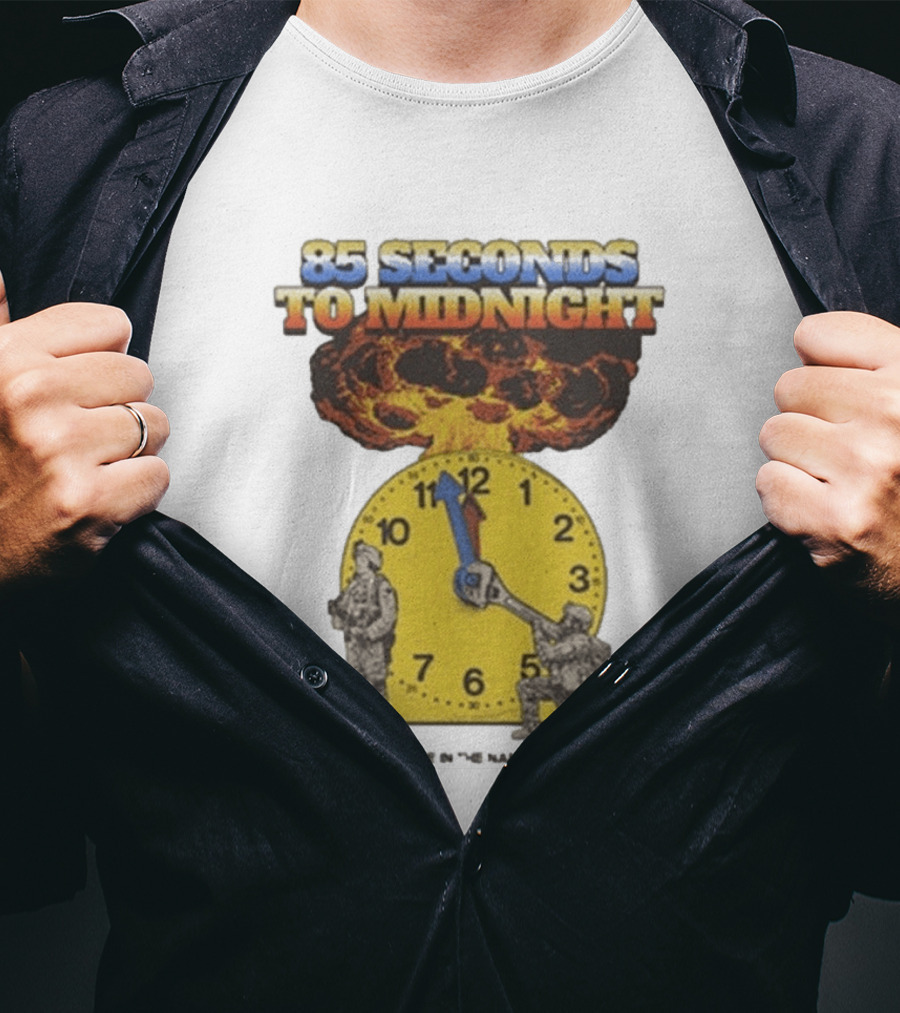 85 Seconds To Midnight Doomsday Apocalypse In The Name Of T-Shirt