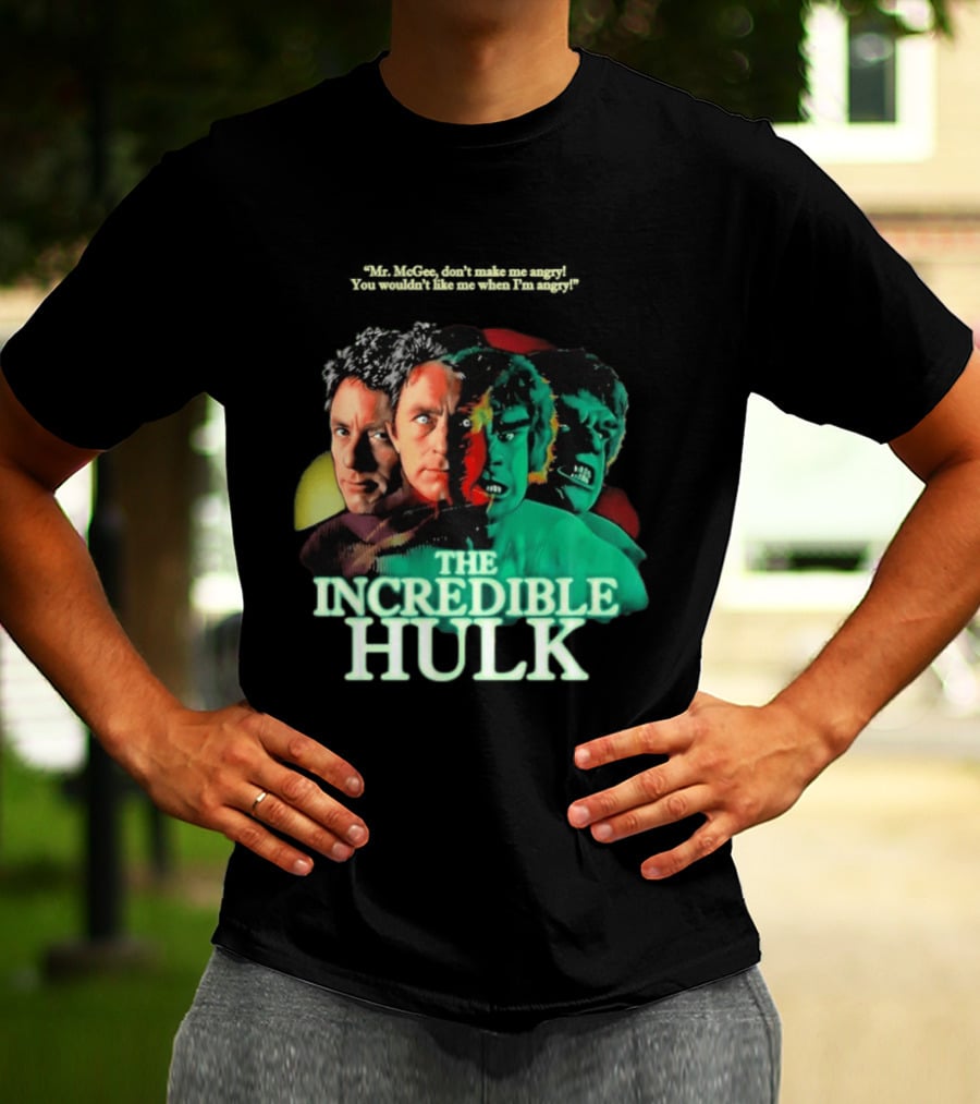 The Incredible Hulk TV Series Bill Bixby Lou Ferrigno Mr McGee Don't Make Me Angry You Wouldn't Like Me When I'm Angry T-Shirt