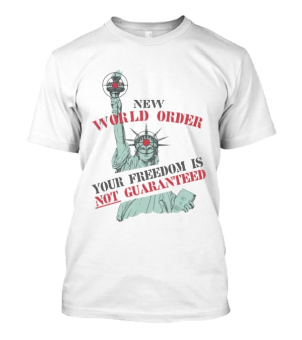 New World Order Statue Of Liberty Your Freedom Is Not Guaranteed T-Shirt