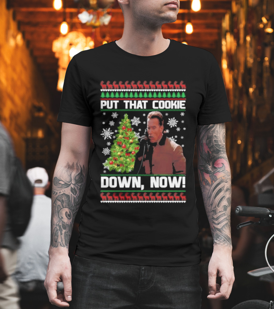 Arnold Schwarzenegger Put That Cookie Down Now Ugly Christmas Sweater Holiday Humor T-Shirt