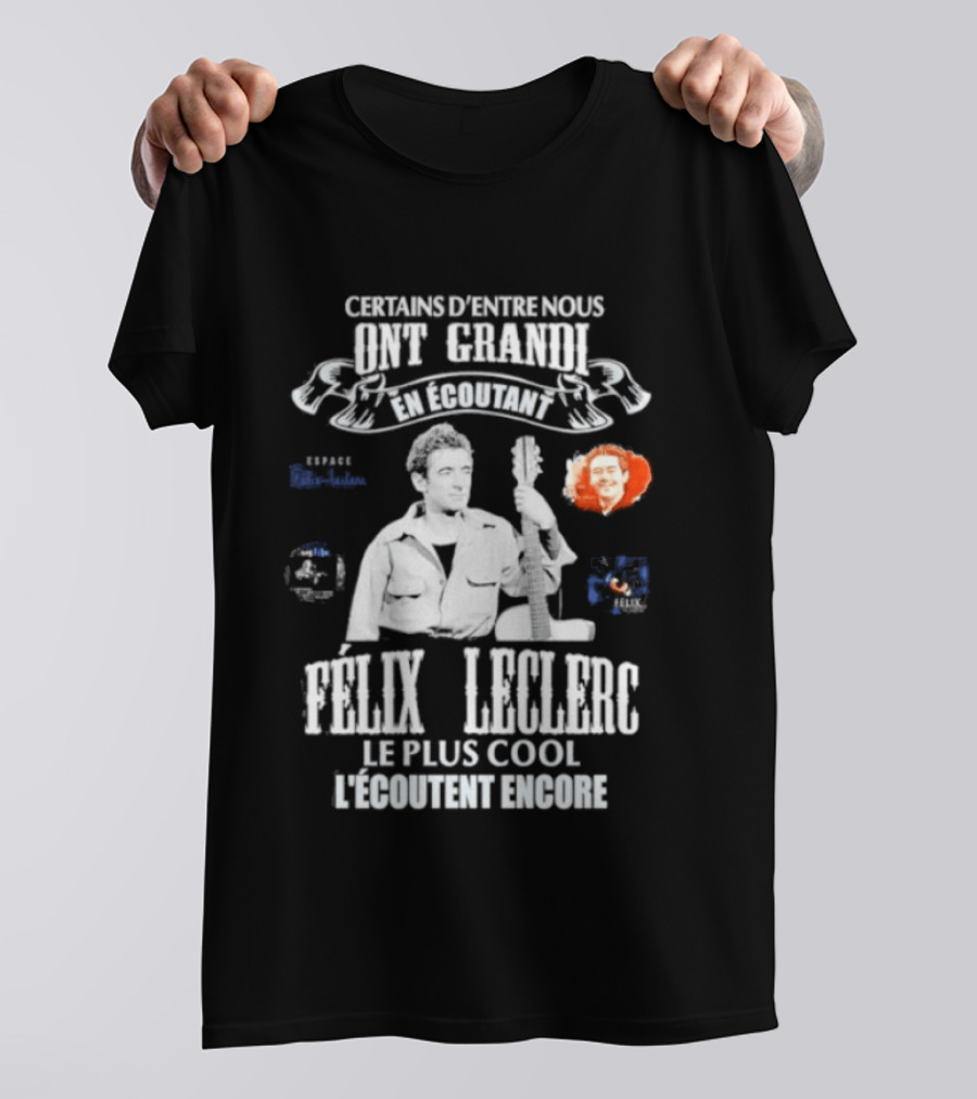 Certains D'entre Nous Ont Grandi En Écoutant Félix Leclerc Le Plus Cool Legends T-Shirt