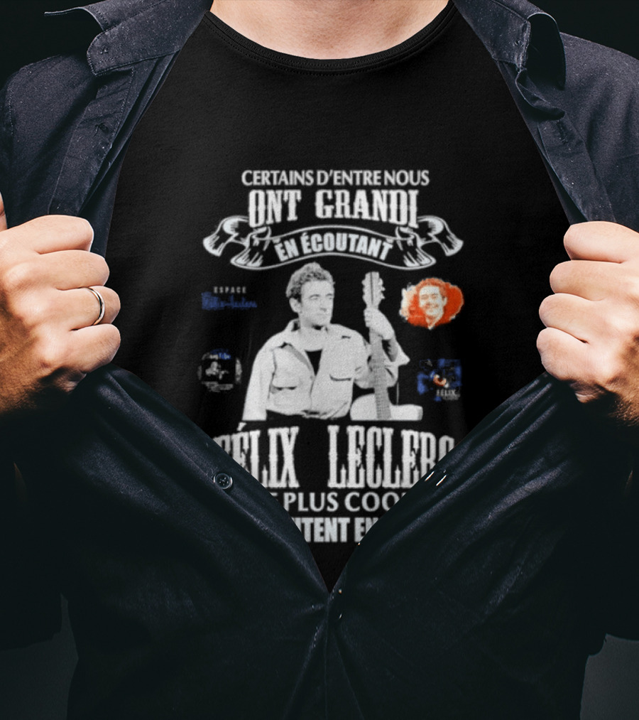 Certains D'entre Nous Ont Grandi En Écoutant Félix Leclerc Le Plus Cool Legends T-Shirt