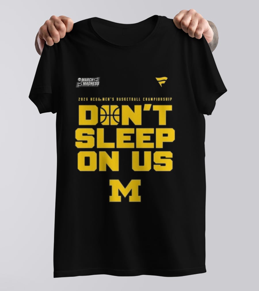 2026 Michigan Wolverines NCAA Men's Basketball Tournament March Madness Don't Sleep On Us T-Shirt