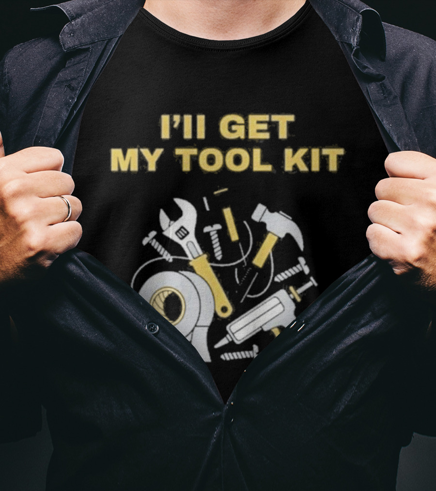 I'll Get My Tool Kit Duct Tape Wrench Hammer Screws T-Shirt