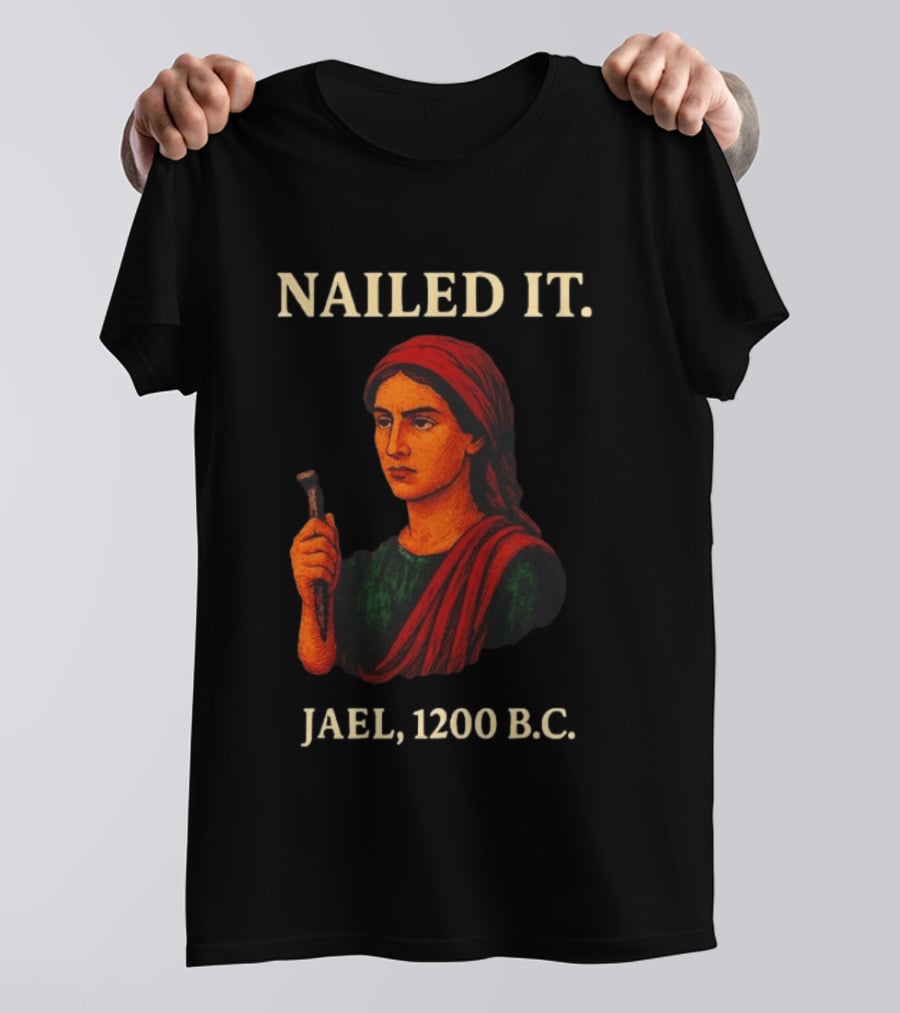 Nailed It Jael 1200 BC Biblical Figure T-Shirt
