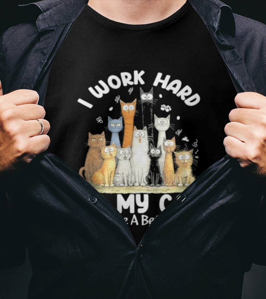 I Work Hard So My Cat Can Have A Better Life Funny Cartoon Cats T-Shirt