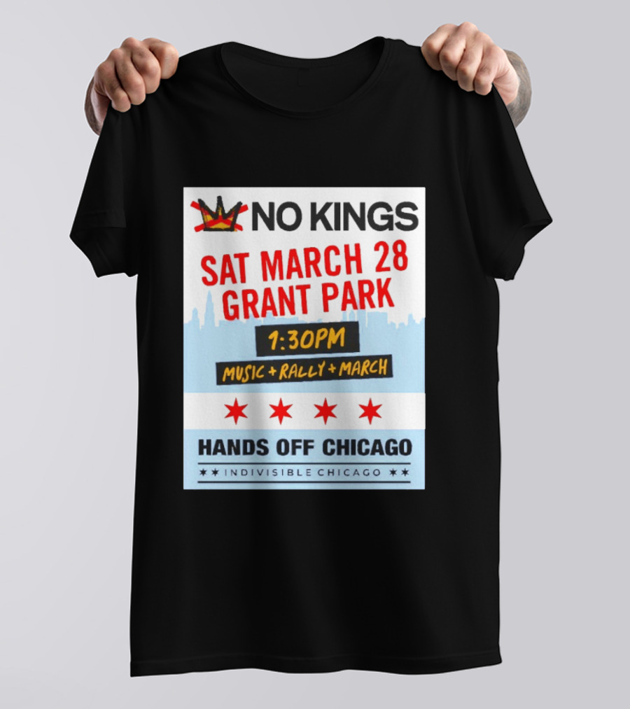 No Kings March 28 Grant Park Music Rally Hands Off Chicago Indivisible T-Shirt