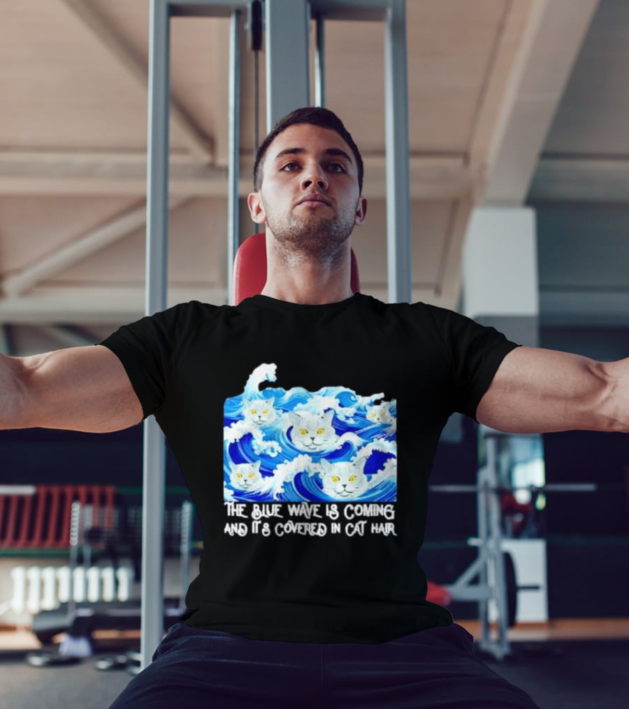 The Blue Wave Is Coming Covered In Cat Hair Cats For Kamala T-Shirt