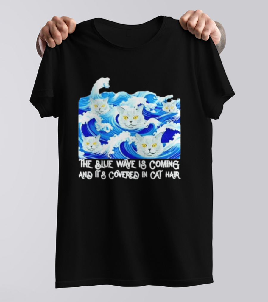 The Blue Wave Is Coming Covered In Cat Hair Cats For Kamala T-Shirt