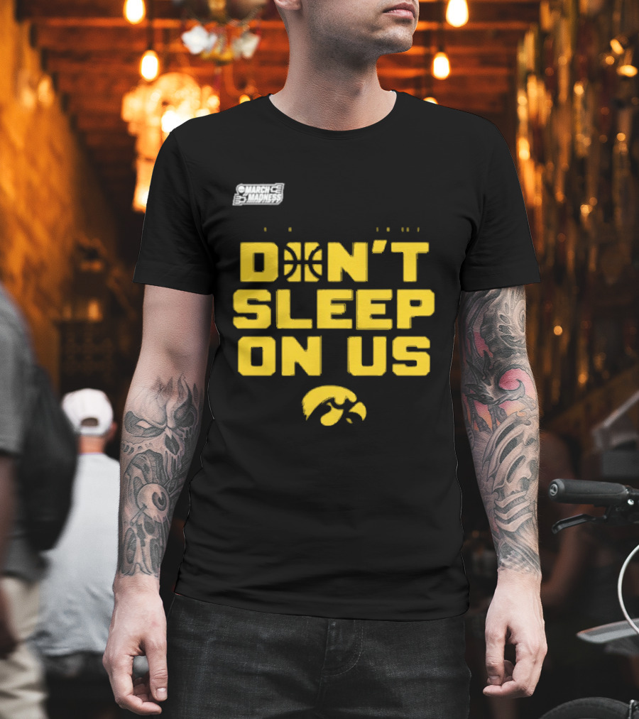 March Madness Iowa Hawkeyes Basketball Don't Sleep On Us T-Shirt