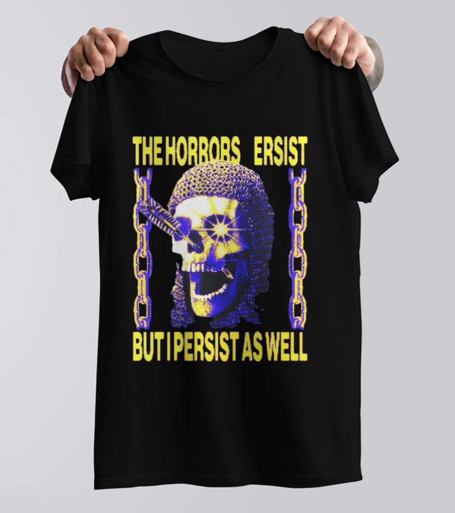 The Horrors Persist But I Persist As Well Skull Chains T-Shirt