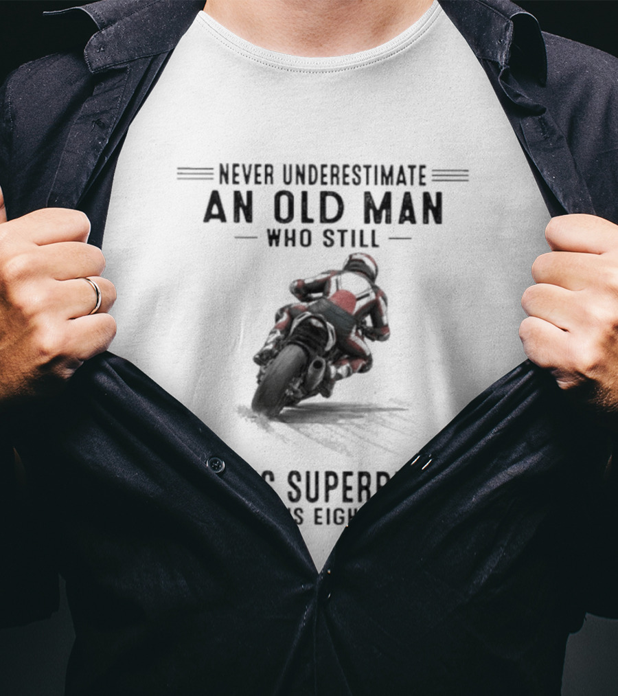Never Underestimate An Old Man Who Still Races Superbikes In His Eighties T-Shirt