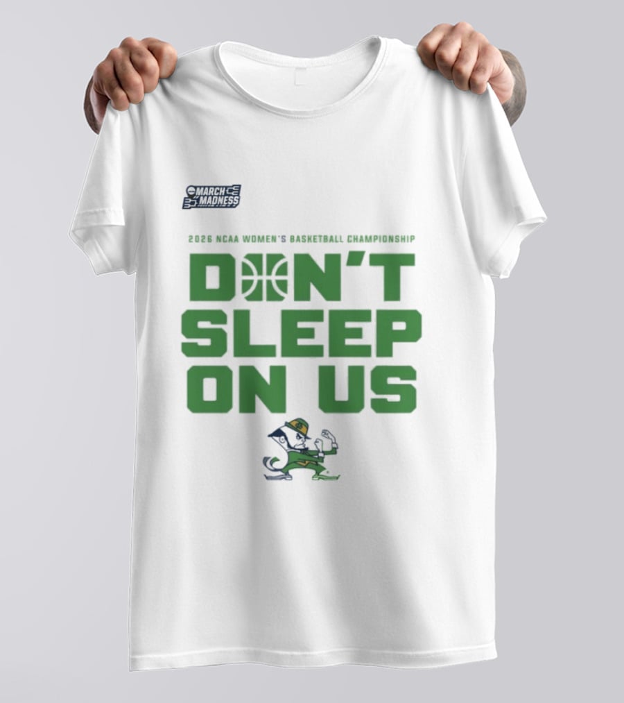 Notre Dame Fighting Irish Don't Sleep On Us 2026 NCAA Women's Basketball March Madness Championship T-Shirt