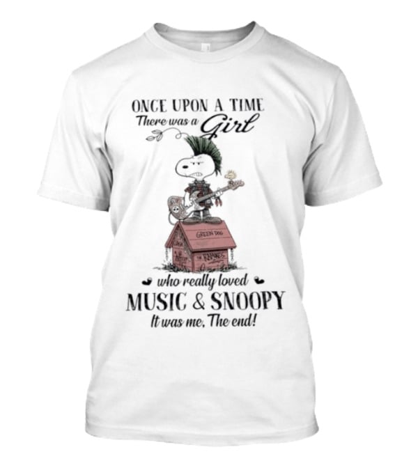 Once Upon A Time There Was A Girl Who Loved Green Dog Music & Snoopy It Was Me The End T-Shirt