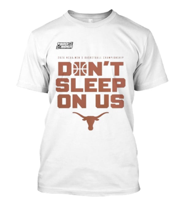 March Madness Texas Longhorns Men's Basketball Tournament Don't Sleep On Us T-Shirt