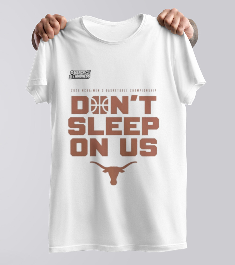 March Madness Texas Longhorns Men's Basketball Tournament Don't Sleep On Us T-Shirt