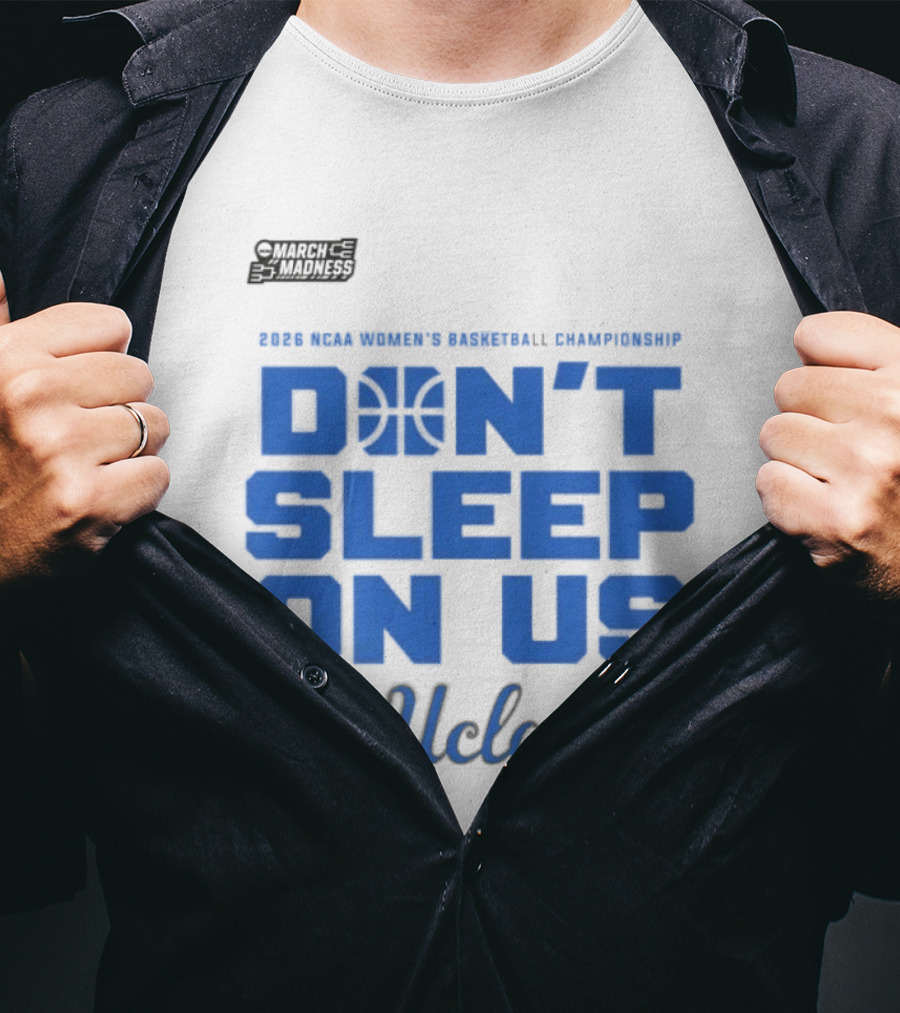 Ucla Bruins Don't Sleep On Us 2026 NCAA Women's Basketball March Madness T-Shirt