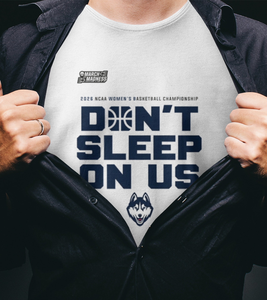 March Madness 2026 NCAA Women's Basketball Championship UConn Huskies Don't Sleep On Us T-Shirt