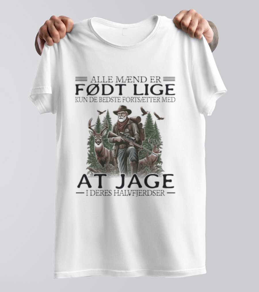 Alle Mænd Er Født Lige Kun De Bedste Fortsætter Med At Jage I Deres Halvfjerdser T-Shirt
