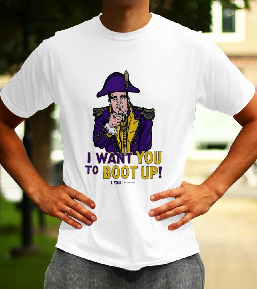 I Want You To Boot Up LSU Basketball Fan T-Shirt