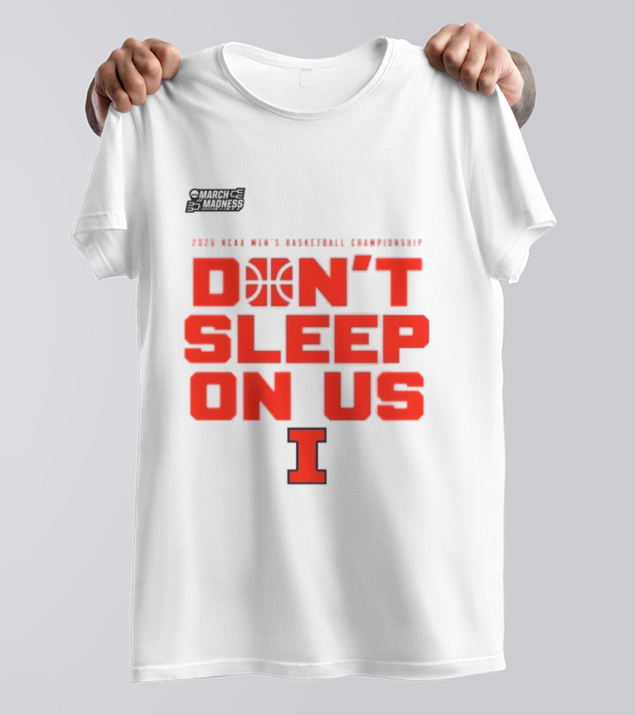 Illinois Fighting Illini Don't Sleep On Us 2026 NCAA Men's Basketball March Madness T-Shirt