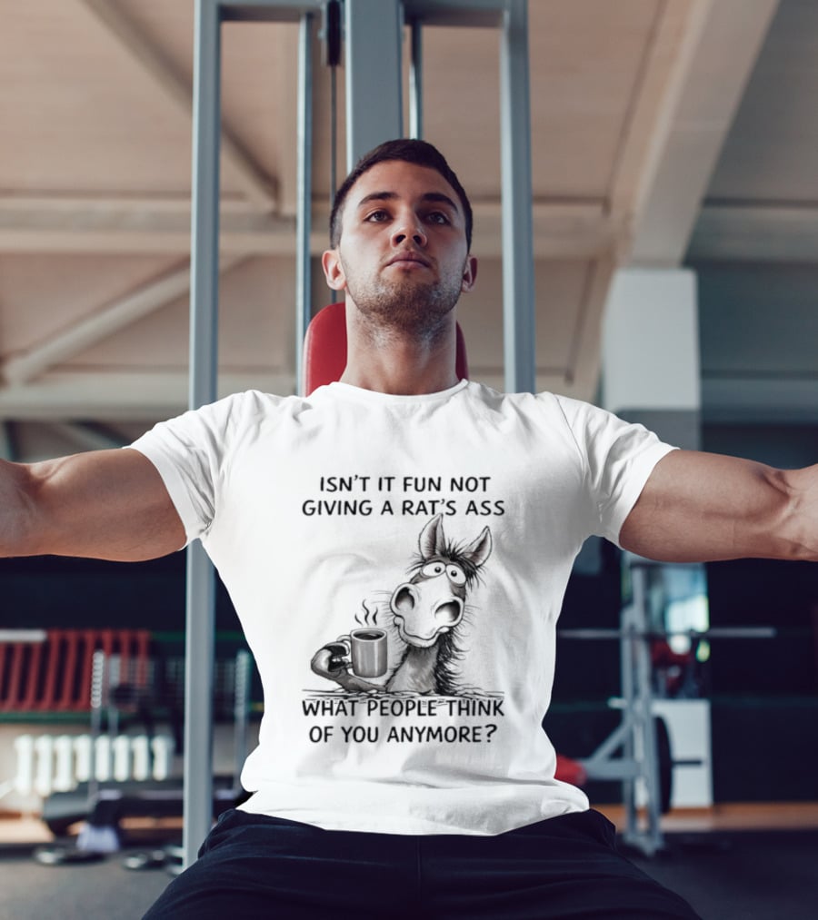 Isn't It Fun Not Giving A Rat's Ass What People Think Of You Anymore Coffee Drinker T-Shirt