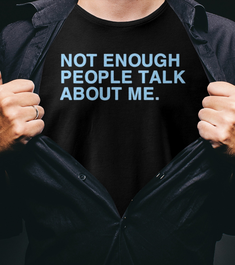 Not Gaetti Not Enough People Talk About Me T-Shirt