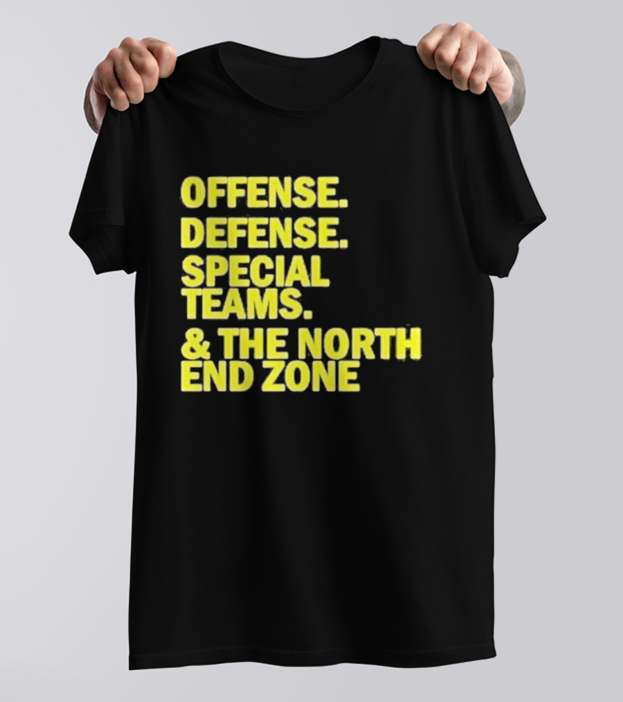 Offense Defense Special Teams The North End Zone T-Shirt