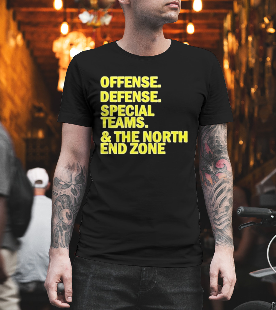 Offense Defense Special Teams The North End Zone T-Shirt