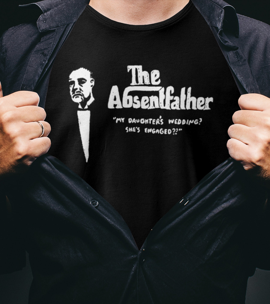 The Absentfather My Daughter's Wedding She's Engaged T-Shirt