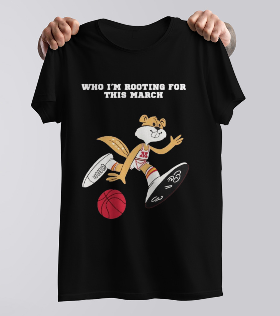Who I'm Rooting For This March Minnesota Golden Gophers Basketball T-Shirt