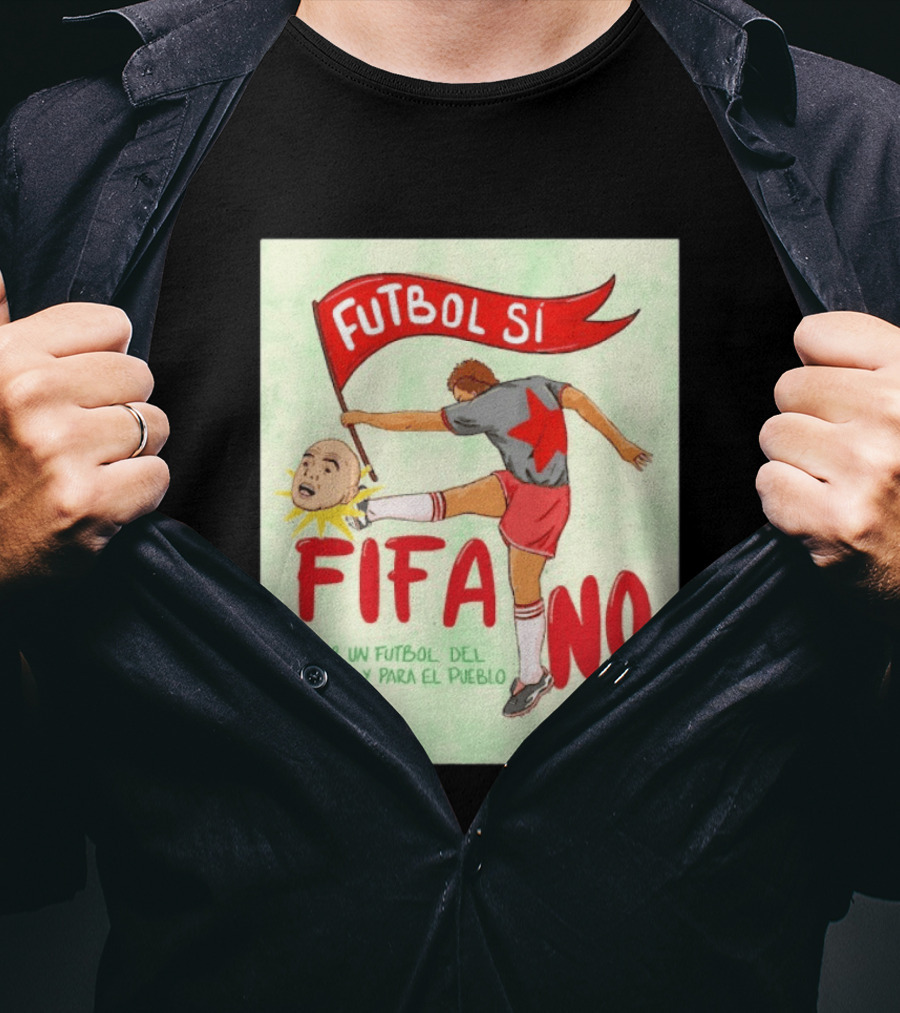 Futbol Sí FIFA No Por Un Futbol Del Pueblo Y Para El Pueblo Player Kicking Head T-Shirt