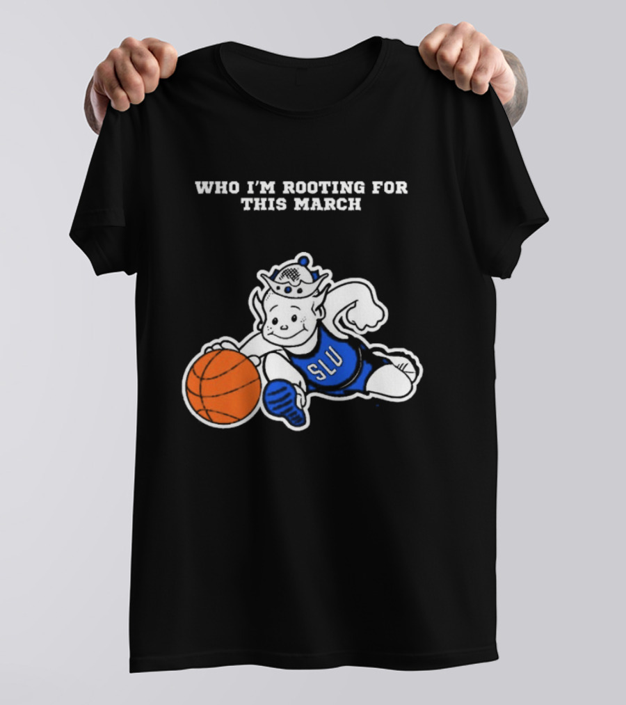 Who I'm Rooting For This March SLU Billikens T-Shirt