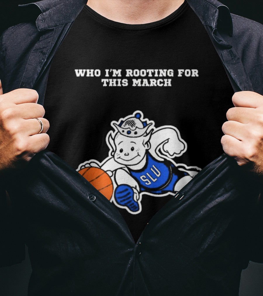 Who I'm Rooting For This March SLU Billikens T-Shirt