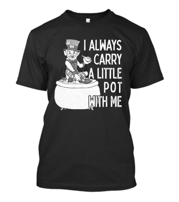 I Always Carry A Little Pot With Me St Patricks Day Leprechaun Hat T-Shirt