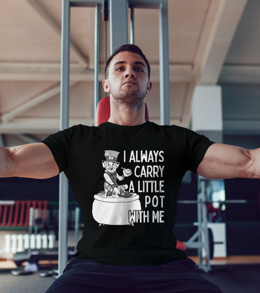 I Always Carry A Little Pot With Me St Patricks Day Leprechaun Hat T-Shirt